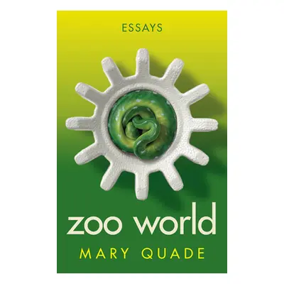 "Zoo World: Essays" - "" ("Quade Mary")