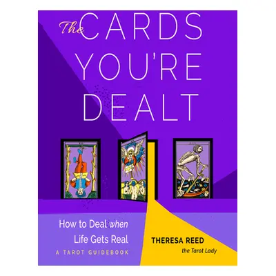 "The Cards You're Dealt: How to Deal When Life Gets Real (a Tarot Guidebook)" - "" ("Reed Theres