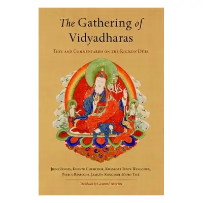 "The Gathering of Vidyadharas: Text and Commentaries on the Rigdzin Dpa" - "" ("Lingpa Jigme")