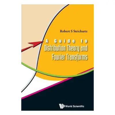 "A Guide to Distribution Theory and Fourier Transforms" - "" ("Strichartz Robert S.")