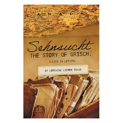 "Sehnsucht: The Story of Grisch.: A Life in Letters" - "" ("Loewen Lorraine")