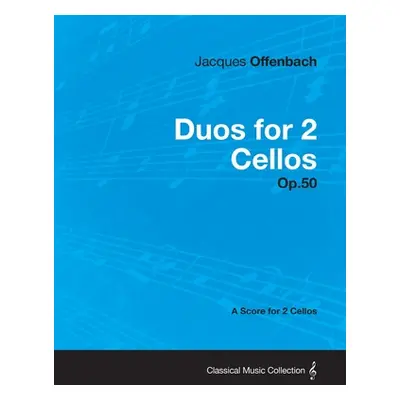 "Duos for 2 Cellos Op.50 - A Score for 2 Cellos" - "" ("Offenbach Jacques")