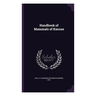 "Handbook of Mammals of Kansas" - "" ("Hall E. Raymond 1902-")