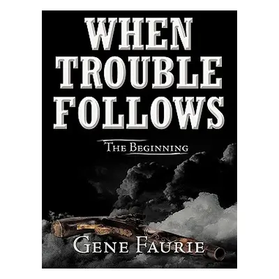 "When Trouble Follows: The Beginning" - "" ("Faurie Gene")