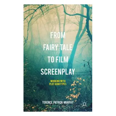 "From Fairy Tale to Film Screenplay: Working with Plot Genotypes" - "" ("Murphy Terence Patrick"