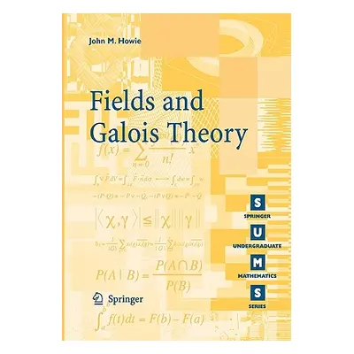 "Fields and Galois Theory" - "" ("Howie John M.")