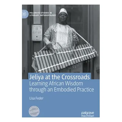 "Jeliya at the Crossroads: Learning African Wisdom Through an Embodied Practice" - "" ("Feder Li