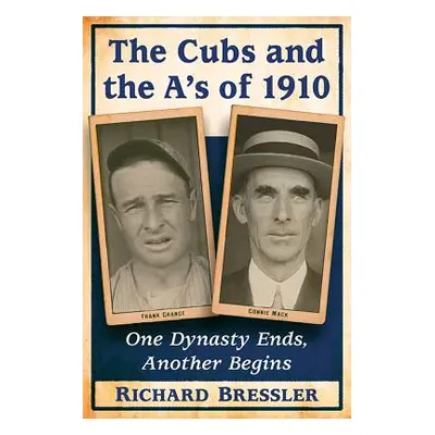 "The Cubs and the A's of 1910: One Dynasty Ends, Another Begins" - "" ("Bressler Richard")