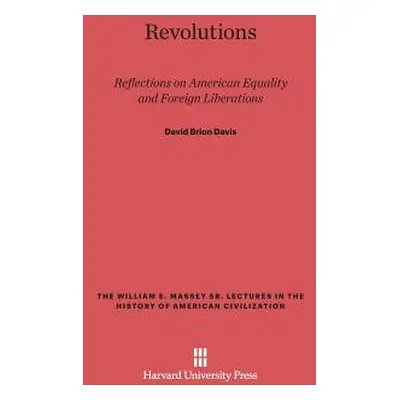 "Revolutions: Reflections on American Equality and Foreign Liberations" - "" ("Davis David Brion