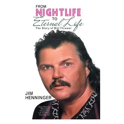 "From Nightlife to Eternal Life: The Story of Bitt Thrower" - "" ("Henninger Jim")