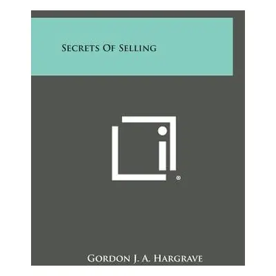 "Secrets of Selling" - "" ("Hargrave Gordon J. a.")