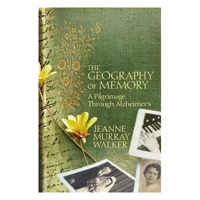 "The Geography of Memory: A Pilgrimage Through Alzheimer's" - "" ("Walker Jeanne Murray")