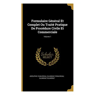 "Formulaire Gnral Et Complet Ou Trait Pratique De Procdure Civile Et Commerciale; Volume 1" - ""