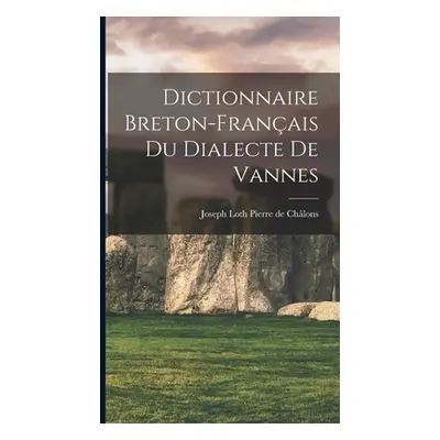 "Dictionnaire Breton-Franais du Dialecte de Vannes" - "" ("de Chlons Joseph Loth Pierre")