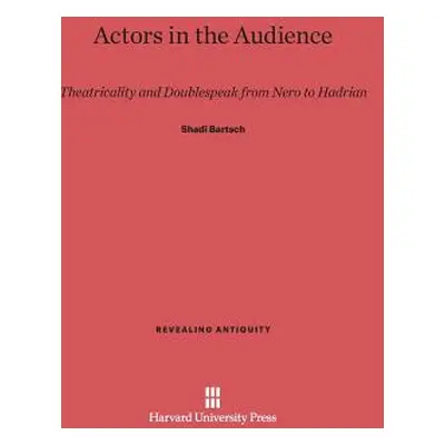 "Actors in the Audience: Theatricality and Doublespeak from Nero to Hadrian" - "" ("Bartsch Shad