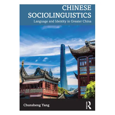 "Chinese Sociolinguistics: Language and Identity in Greater China" - "" ("Yang Chunsheng")