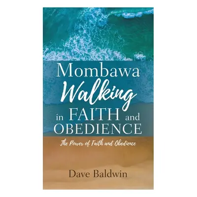 "Mombawa Walking in Faith and Obeidence: The Power of Faith and Obeidence" - "" ("Baldwin Dave")