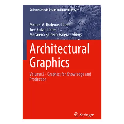 "Architectural Graphics: Volume 2 - Graphics for Knowledge and Production" - "" ("Rdenas-Lpez Ma