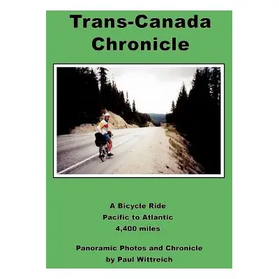 "Trans-Canada Chronicle: A Bicycle Ride Pacific to Atlantic 4,400 miles" - "" ("Wittreich Paul")