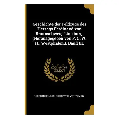 "Geschichte der Feldzge des Herzogs Ferdinand von Braunschweig-Lneburg.