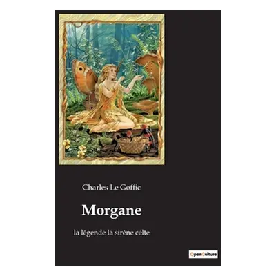 "Morgane: la lgende la sirne celte" - "" ("Le Goffic Charles")