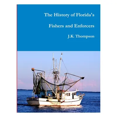 "The History of Florida's Fishers and Enforcers" - "" ("Thompson J. K.")