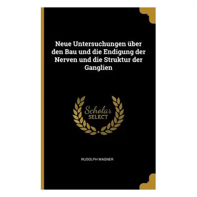 "Neue Untersuchungen ber den Bau und die Endigung der Nerven und die Struktur der Ganglien" - ""