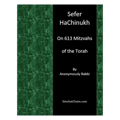 "Sefer HaChinukh - On 613 Mitzvahs of the Torah" - "" ("Rabbi Anonymously")