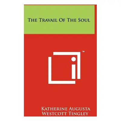 "The Travail of the Soul" - "" ("Tingley Katherine Augusta Westcott")