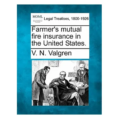 "Farmer's Mutual Fire Insurance in the United States." - "" ("Valgren V. N.")