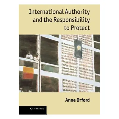 "International Authority and the Responsibility to Protect" - "" ("Orford Anne")