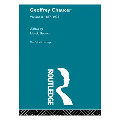 "Geoffrey Chaucer: The Critical Heritage Volume 2 1837-1933" - "" ("Brewer Derek")