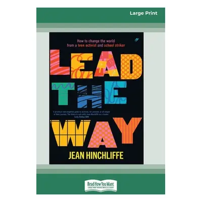 "Lead The Way: How to Change the World From a Teen Activist and School Striker [Large Print 16pt