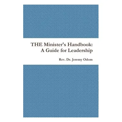 "THE Minister's Handbook: A Guide for Leadership" - "" ("Odom Jeremy")