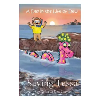 "A Day in the Life of Dew: Saving Tessa" - "" ("Clayton Deborah Deel")