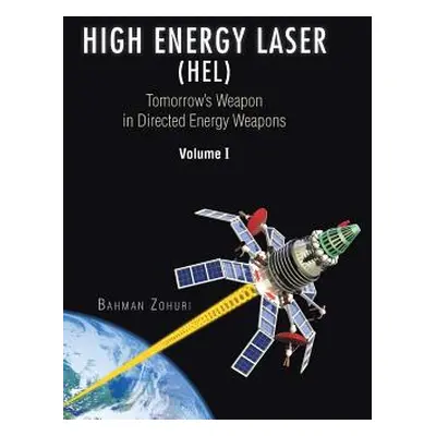 "High Energy Laser (HEL): Tomorrow's Weapon in Directed Energy Weapons Volume I" - "" ("Zohuri B