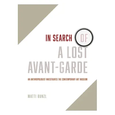 "In Search of a Lost Avant-Garde: An Anthropologist Investigates the Contemporary Art Museum" - 