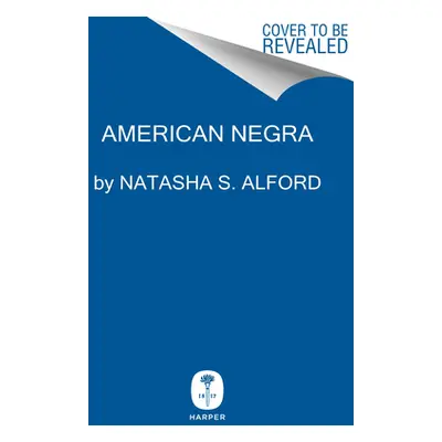 "American Negra: A Memoir" - "" ("Alford Natasha S.")