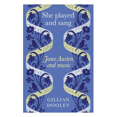 "She Played and Sang: Jane Austen and Music" - "" ("Dooley Gillian")