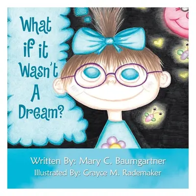 "What If It Wasn't a Dream?" - "" ("Baumgartner Mary C.")