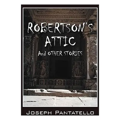 "Robertson's Attic" - "" ("Pantatello Joseph")