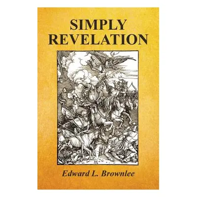 "Simply Revelation" - "" ("Brownlee Edward L.")