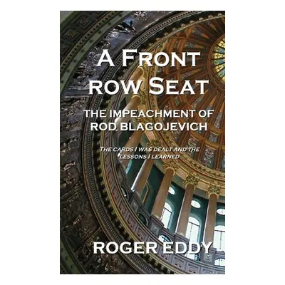 "A Front Row Seat: The Impeachment of Rod Blagojevich" - "" ("Eddy Roger")