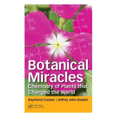 "Botanical Miracles: Chemistry of Plants That Changed the World" - "" ("Cooper Raymond")