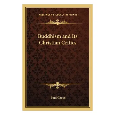 "Buddhism and Its Christian Critics" - "" ("Carus Paul")