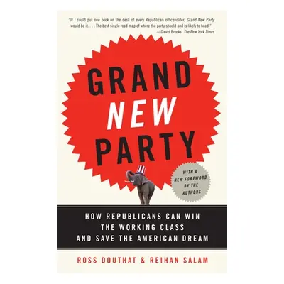 "Grand New Party: How Republicans Can Win the Working Class and Save the American Dream" - "" ("