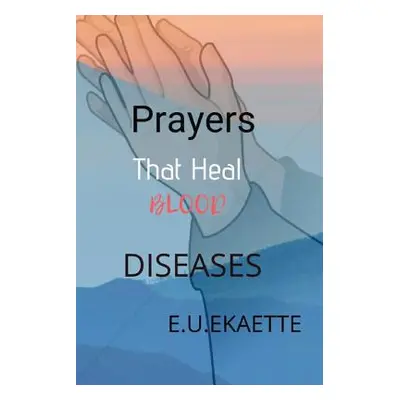 "Prayers That Heal Blood Diseases" - "" ("Ekaette Edikan Udo")