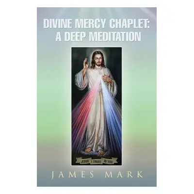 "The Divine Mercy Chaplet: A Deep Meditation" - "" ("Mark James")