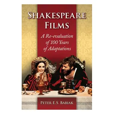 "Shakespeare Films: A Re-Evaluation of 100 Years of Adaptations" - "" ("Babiak Peter E. S.")