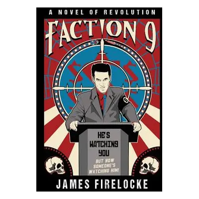 "Faction 9: A Novel of Revolution" - "" ("Firelocke James")